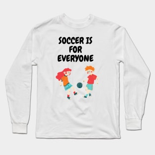 soccer is for everyone Long Sleeve T-Shirt